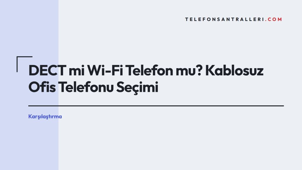 DECT mi Wi-Fi Telefon mu? Kablosuz Ofis Telefonu Seçimi