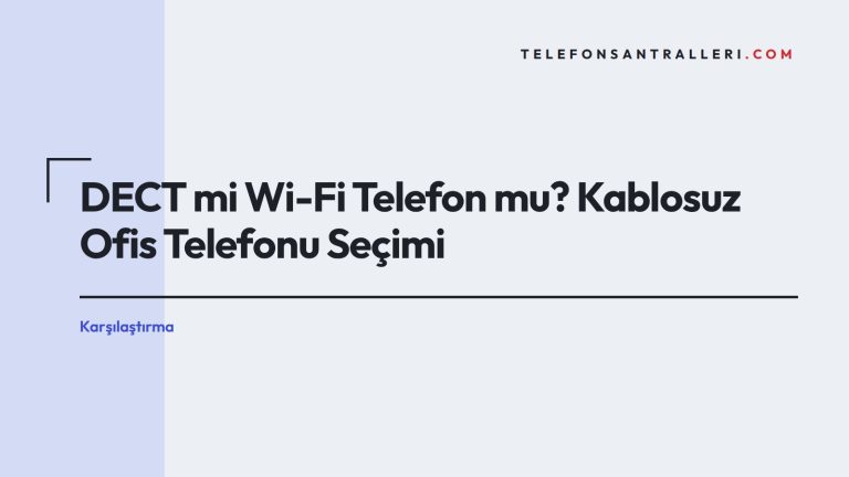 DECT mi Wi-Fi Telefon mu? Kablosuz Ofis Telefonu Seçimi