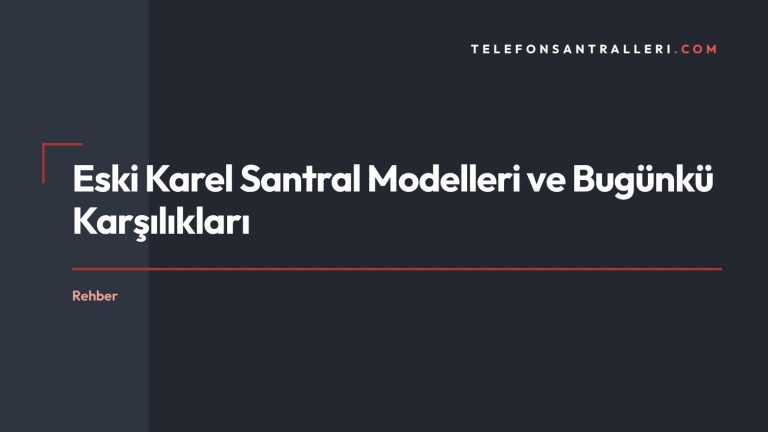 Eski Karel Santral Modelleri ve Bugünkü Karşılıkları