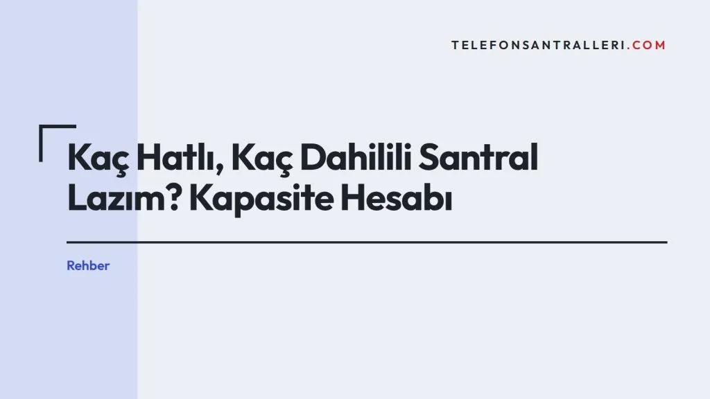Kaç Hatlı, Kaç Dahilili Santral Lazım? Kapasite Hesabı