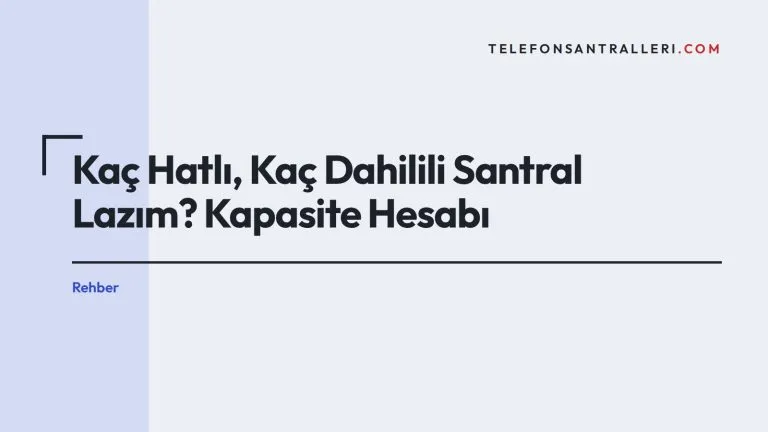 Kaç Hatlı, Kaç Dahilili Santral Lazım? Kapasite Hesabı
