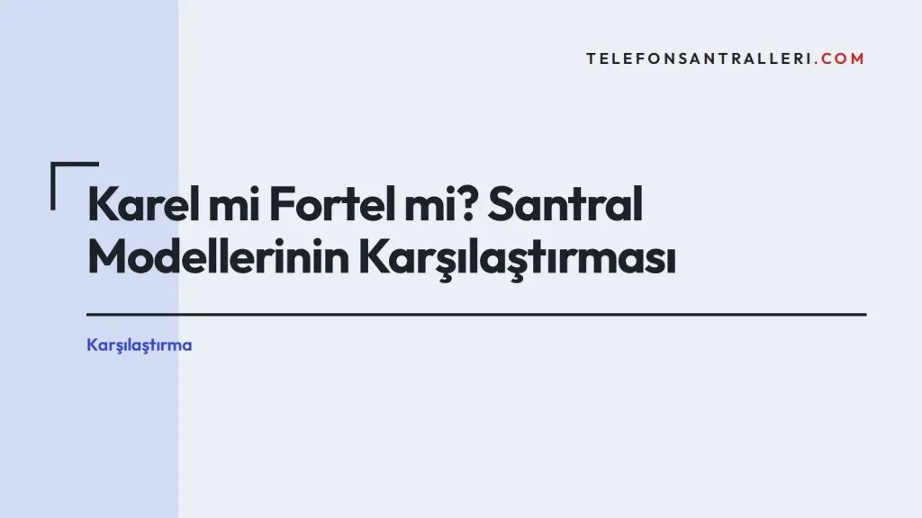 Karel mi Fortel mi? Santral Modellerinin Karşılaştırması