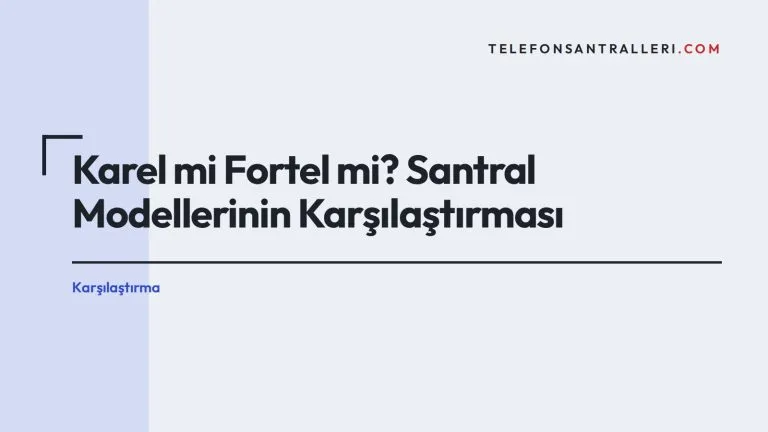 Karel mi Fortel mi? Santral Modellerinin Karşılaştırması