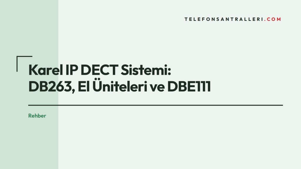 Karel IP DECT Sistemi: DB263, El Üniteleri ve DBE111