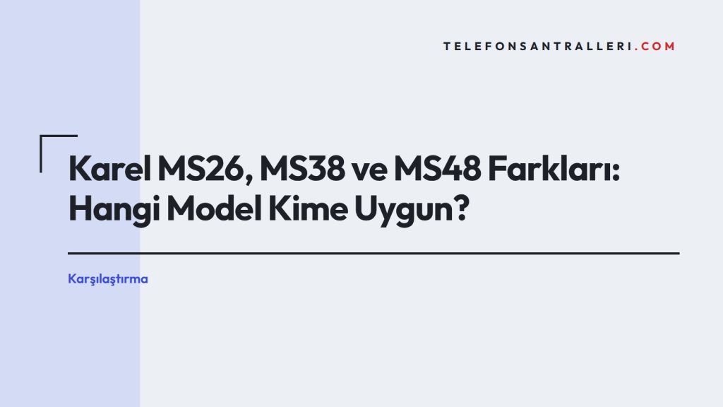 Karel MS26, MS38 ve MS48 Farkları: Hangi Model Kime Uygun?