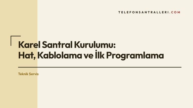 Karel Santral Kurulumu: Hat, Kablolama ve İlk Programlama