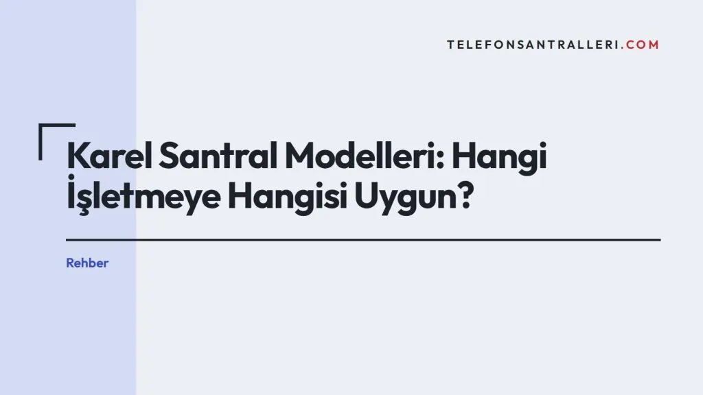 Karel Santral Modelleri: Hangi İşletmeye Hangisi Uygun?