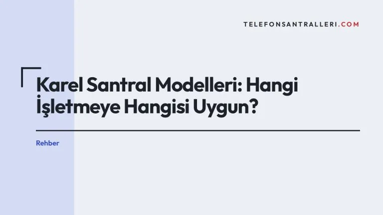 Karel Santral Modelleri: Hangi İşletmeye Hangisi Uygun?