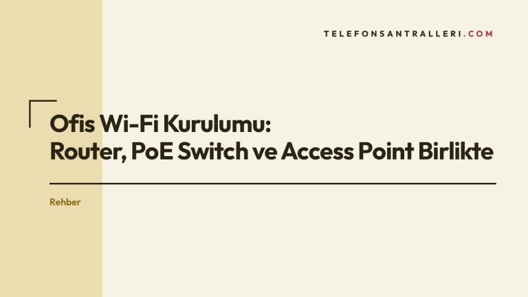 Ofis Wi-Fi Kurulumu: Router, PoE Switch ve Access Point Birlikte