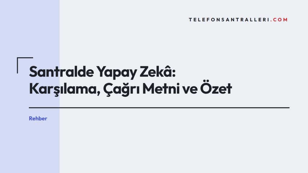 Santralde Yapay Zekâ: Karşılama, Çağrı Metni ve Özet